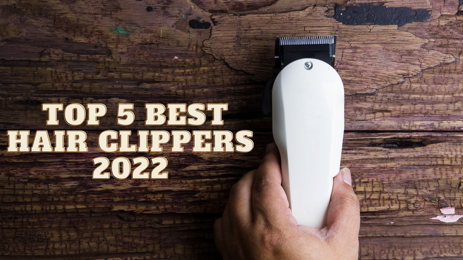Top 5 best hair clippers 2022